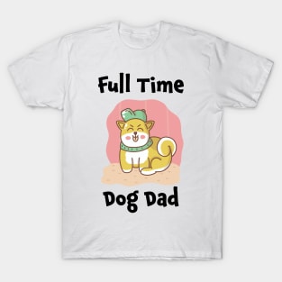 Full time dog dad T-Shirt